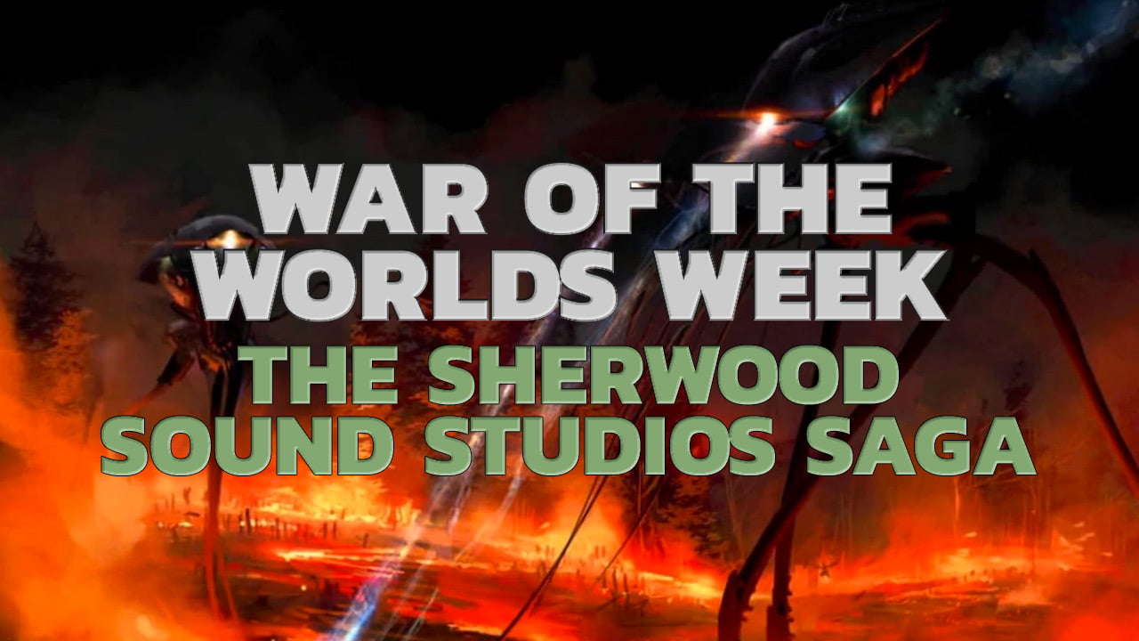War of the Worlds Week – The Sherwood Sound Studios Saga