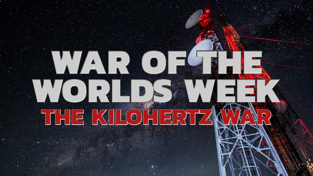 War of the Worlds Week – The Kilohertz War